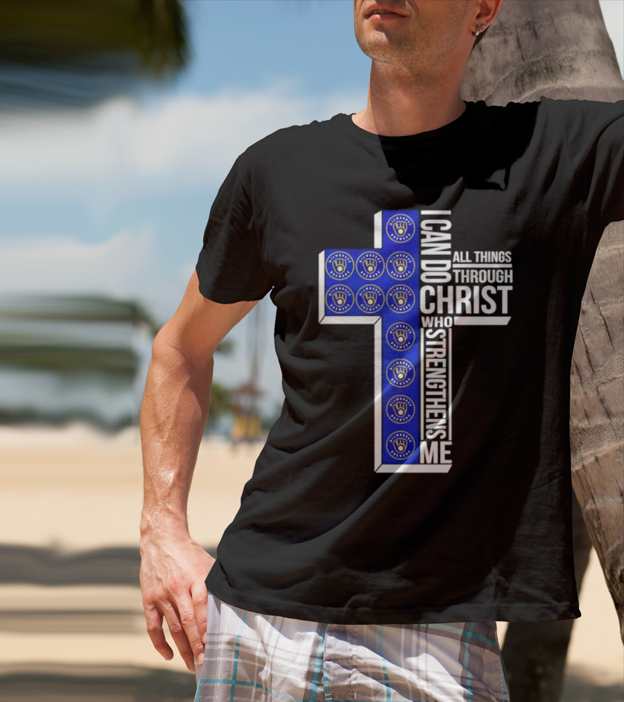 Milwaukee Brewers I Can Do All Things Through Christ Who Strengthens Me Cross T-Shirt