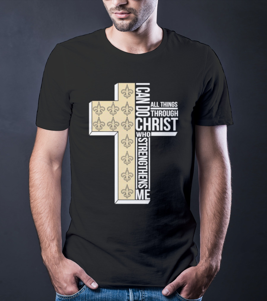 New Orleans Saints I Can Do All Things Through Christ Who Strengthens Me Cross Fleur-de-lis T-Shirt
