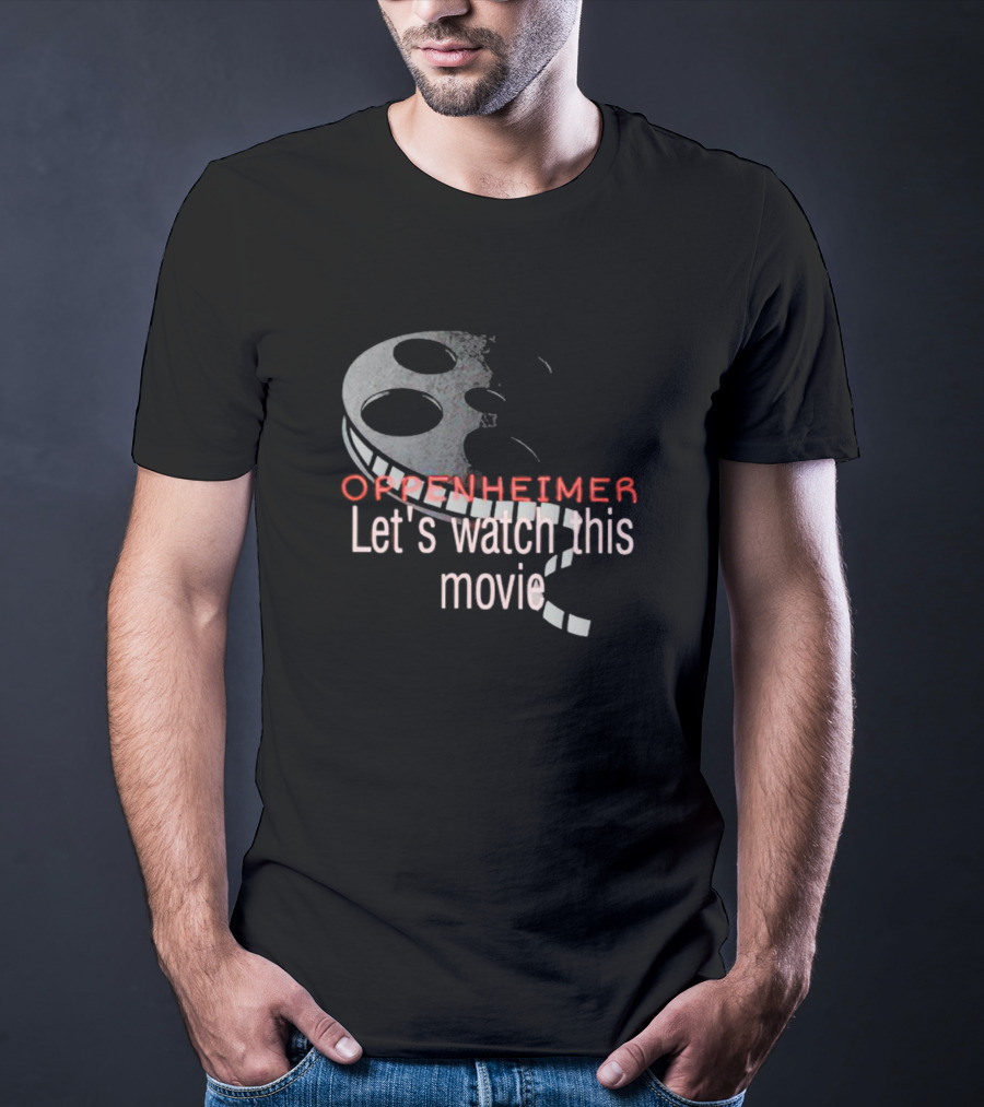 Oppenheimer Let's Watch This Movie Film Reel T-Shirt