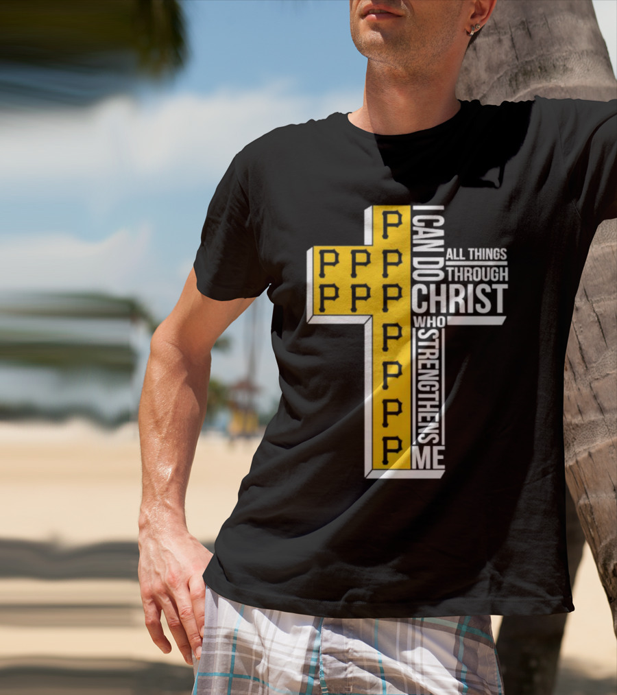 Pittsburgh Pirates P Cross I Can Do All Things Through Christ Who Strengthens Me T-Shirt
