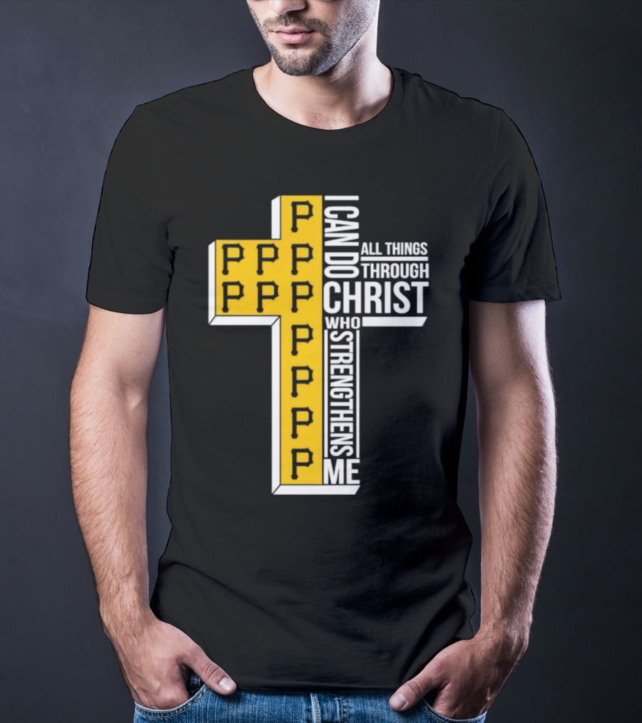 Pittsburgh Pirates P Cross I Can Do All Things Through Christ Who Strengthens Me T-Shirt