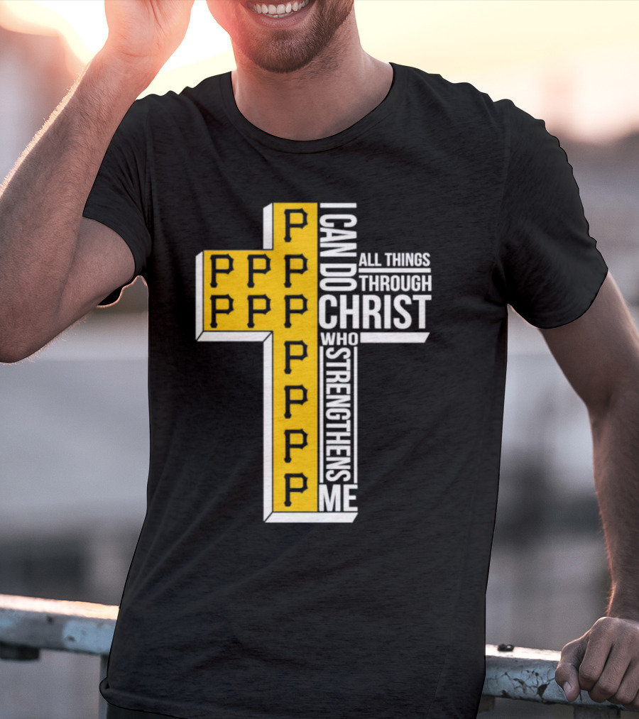 Pittsburgh Pirates P Cross I Can Do All Things Through Christ Who Strengthens Me T-Shirt