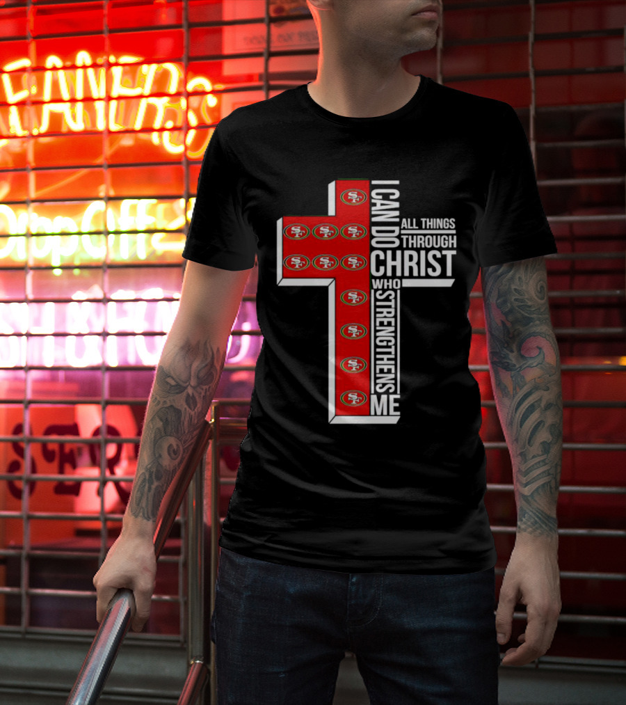 San Francisco 49ers I Can Do All Things Through Christ Who Strengthens Me Cross T-Shirt