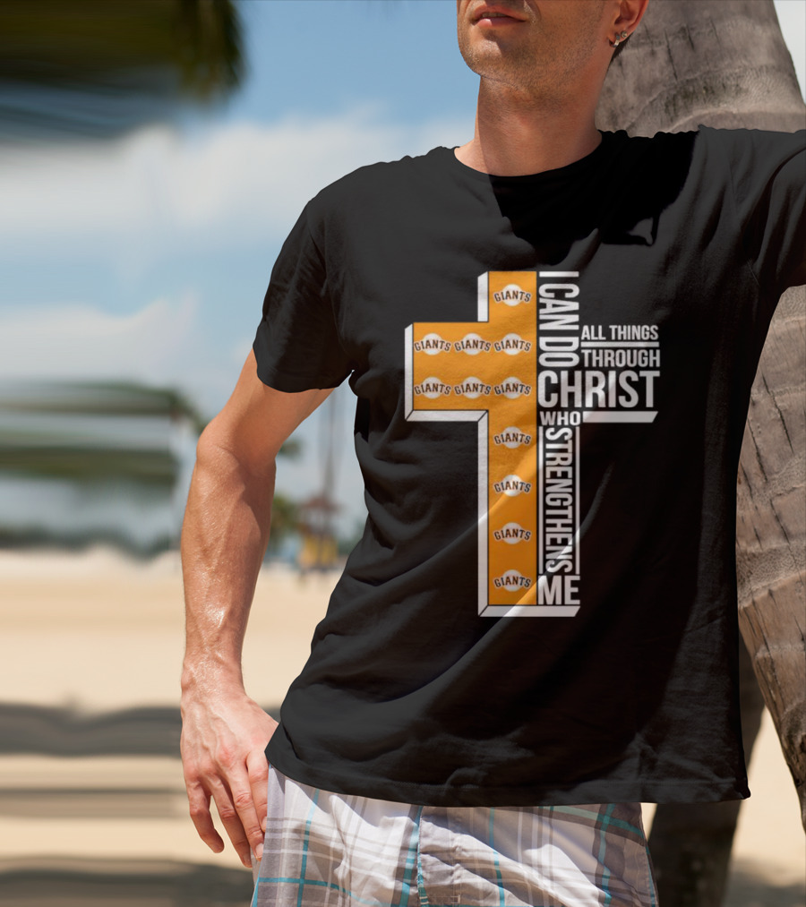San Francisco Giants I Can Do All Things Through Christ Who Strengthens Me Giants Logos Cross T-Shirt