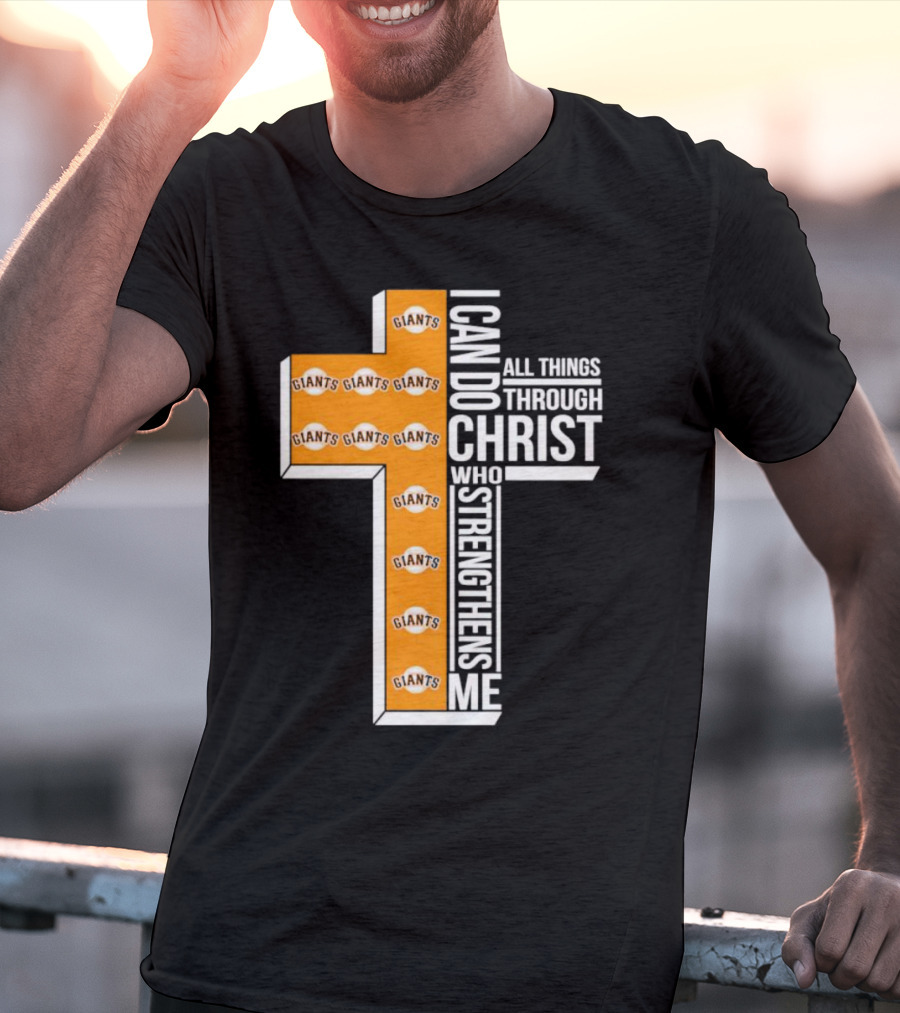 San Francisco Giants I Can Do All Things Through Christ Who Strengthens Me Giants Logos Cross T-Shirt