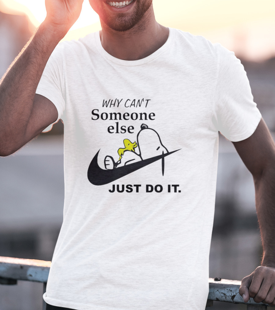 Snoopy Why Can’t Someone Else Just Do It T-Shirt