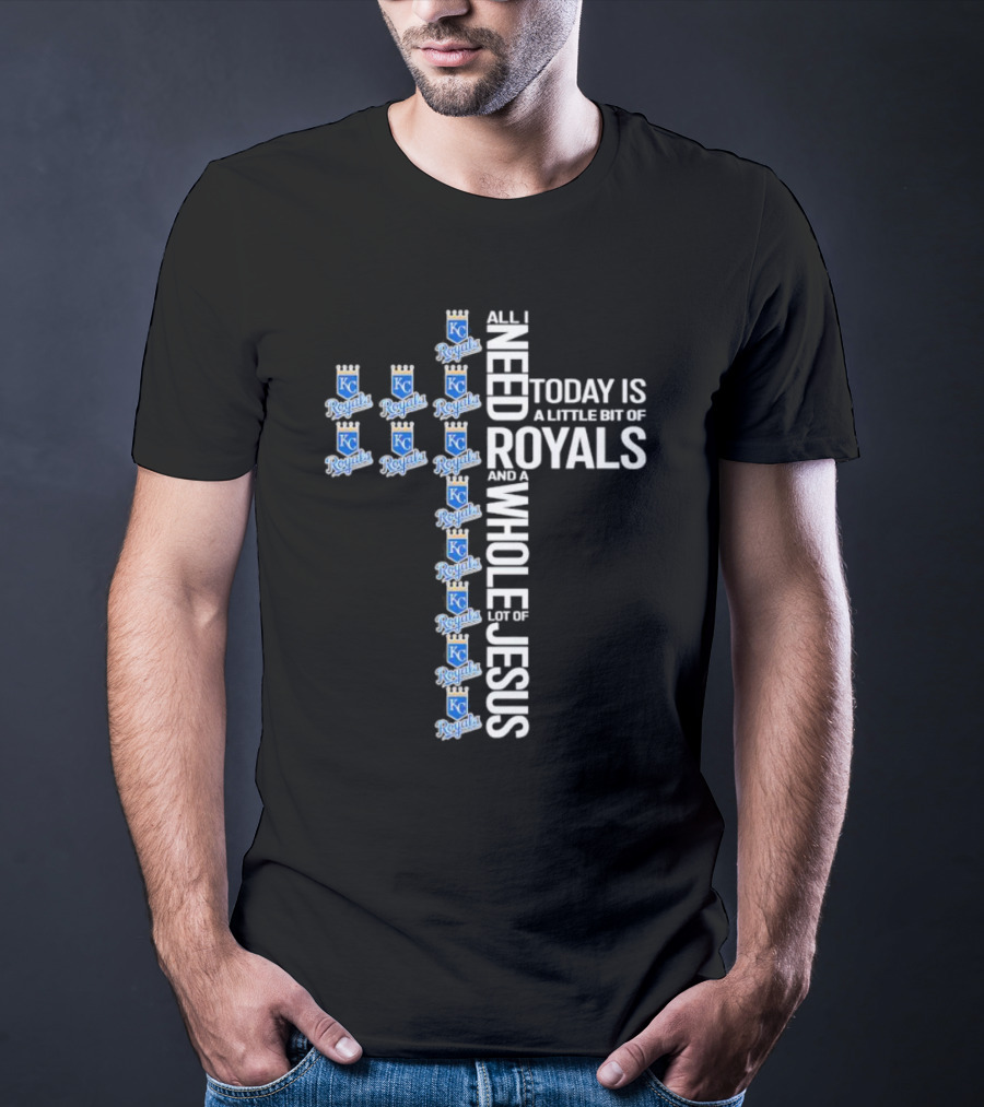 All I Need Today Is A Little Bit Of Royals And A Whole Lot Of Jesus Kansas City Royals Logos Cross T-Shirt
