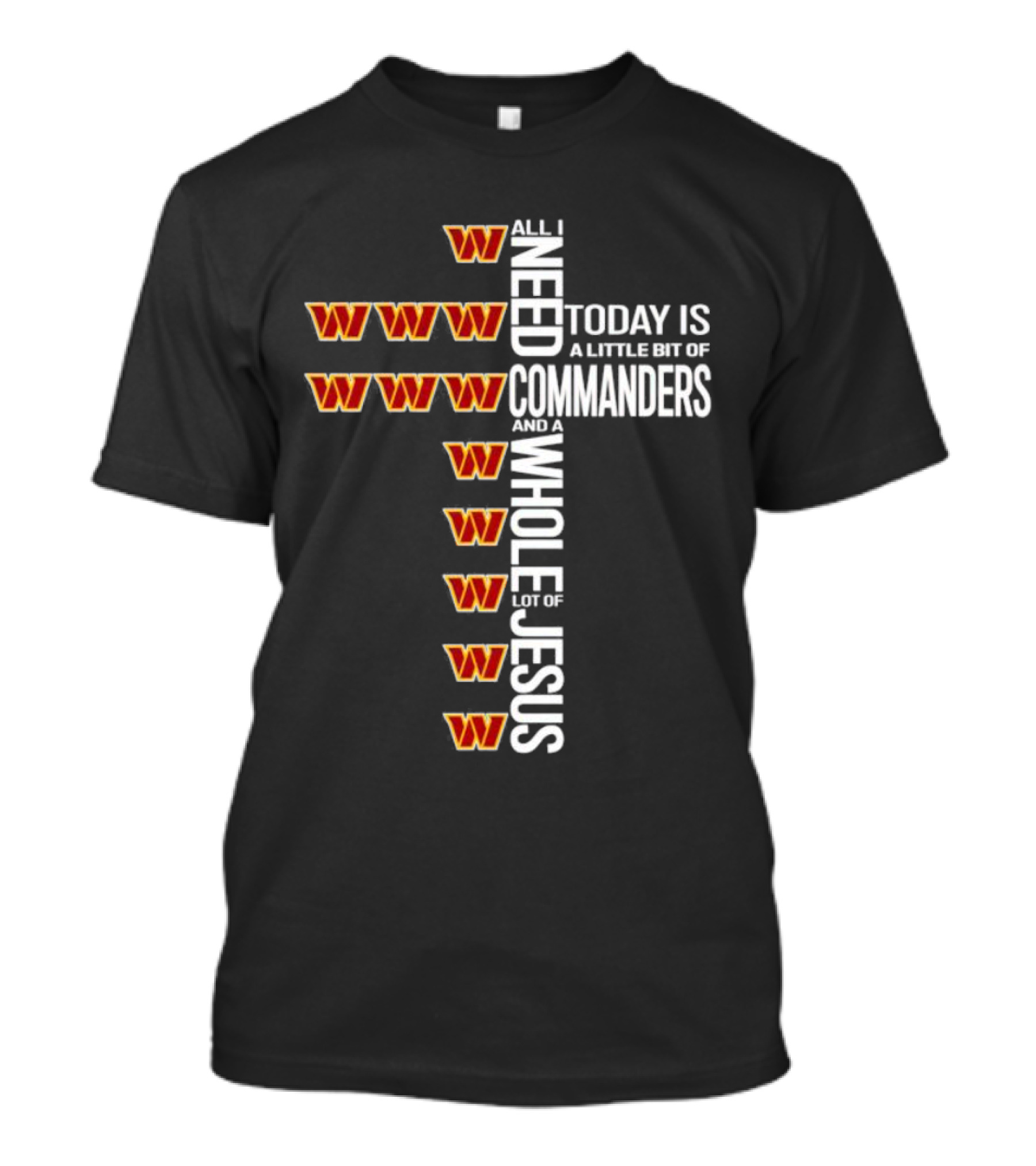 All I Need Today Is A Little Bit Of Washington Commanders And A Whole Lot Of Jesus T-Shirt