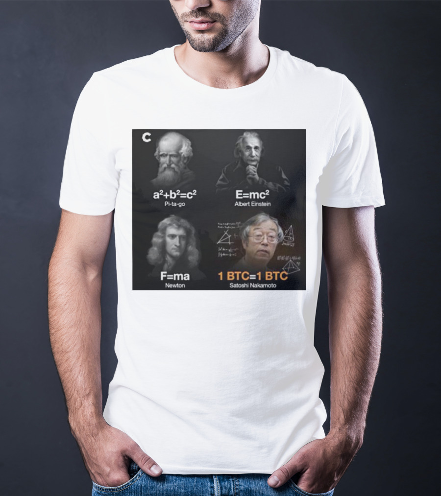 Pi-ta-go Albert Einstein Newton Satoshi Nakamoto A²+b²=c² E=mc² F=ma 1 BTC=1 BTC T-Shirt