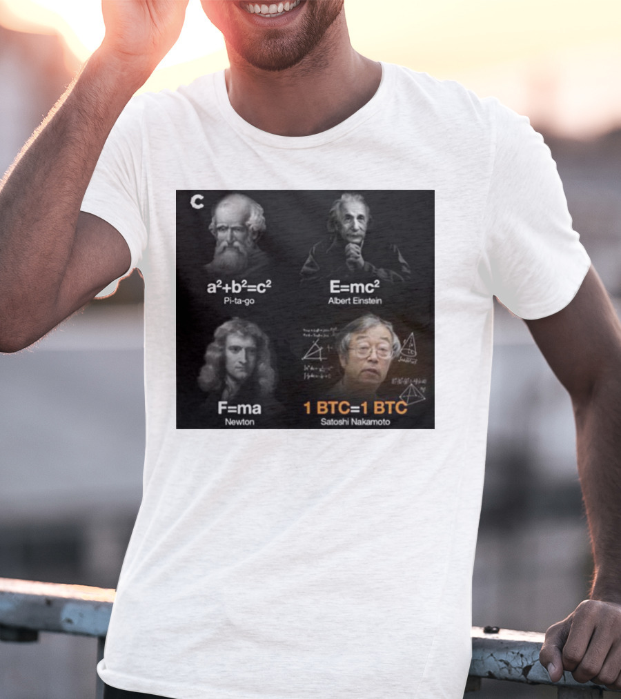 Pi-ta-go Albert Einstein Newton Satoshi Nakamoto A²+b²=c² E=mc² F=ma 1 BTC=1 BTC T-Shirt