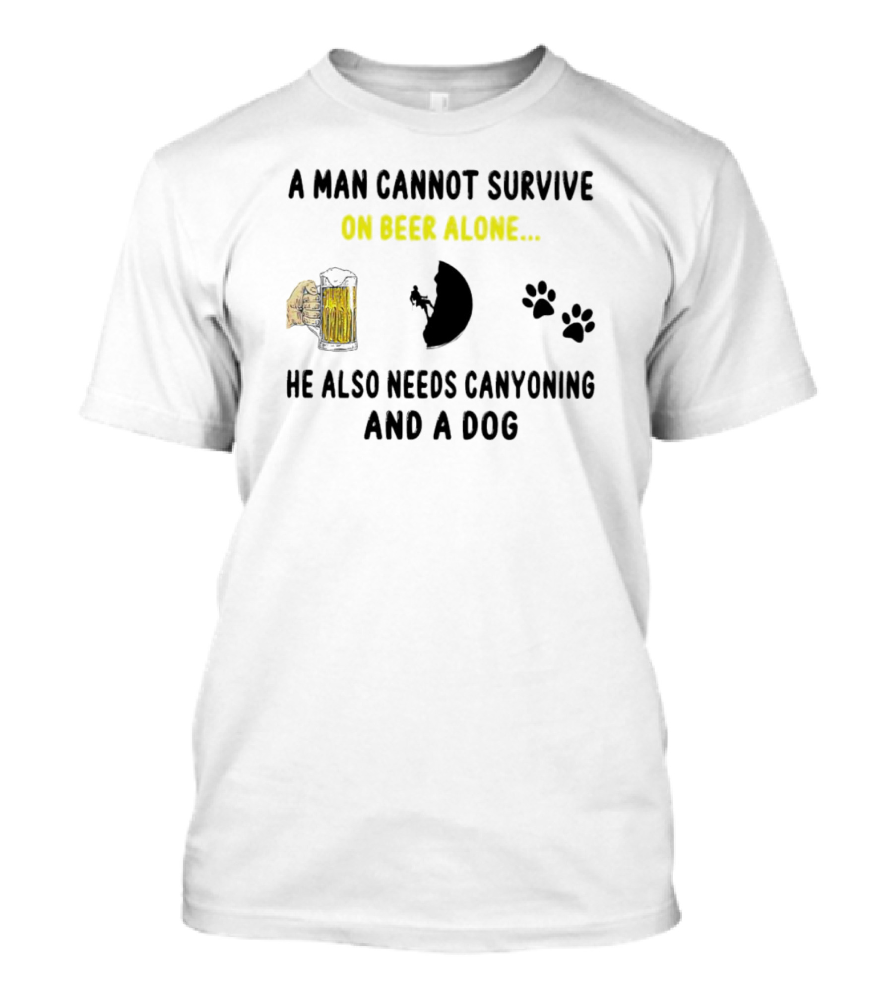A Man Cannot Survive On Beer Alone He Also Needs Canyoning And A Dog T-Shirt