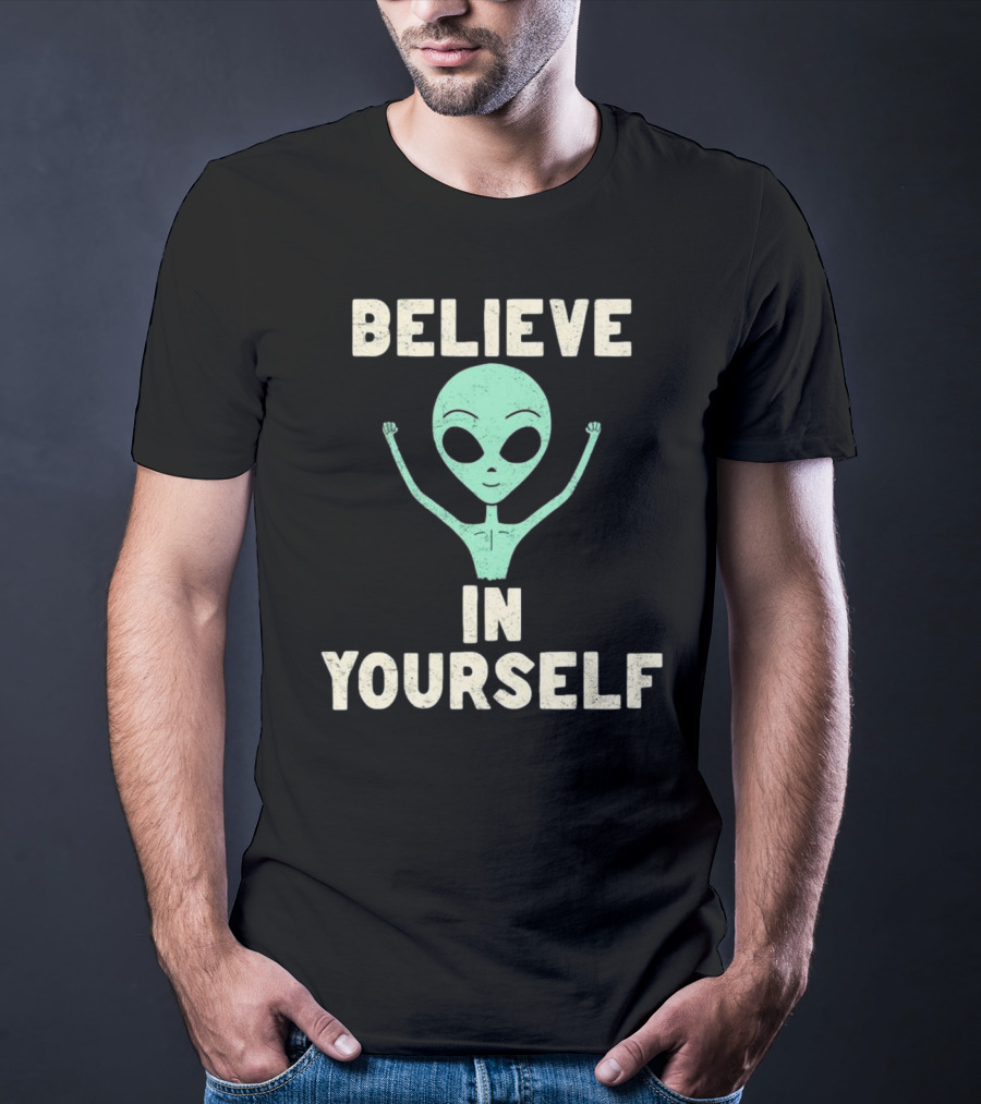 BELIEVE IN YOURSELF Alien T-Shirt