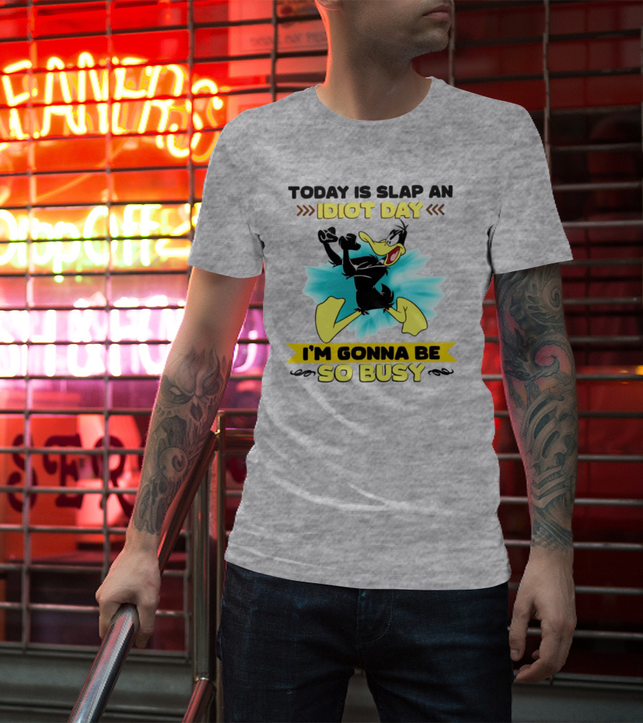 Today Is Slap An Idiot Day Daffy Duck I'm Gonna Be So Busy T-Shirt