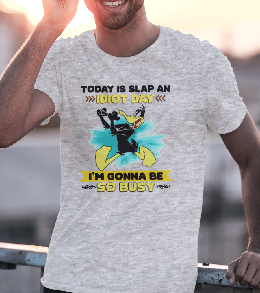 Today Is Slap An Idiot Day Daffy Duck I'm Gonna Be So Busy T-Shirt