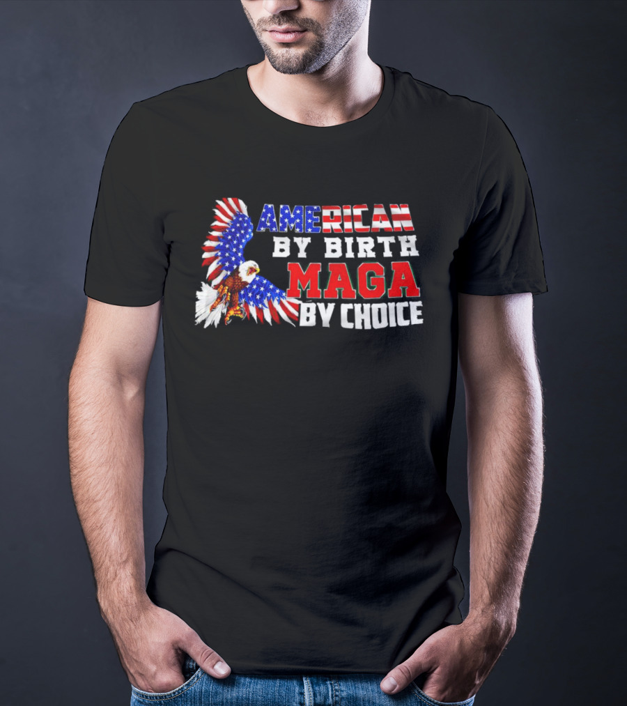 American By Birth MAGA By Choice Eagle T-Shirt