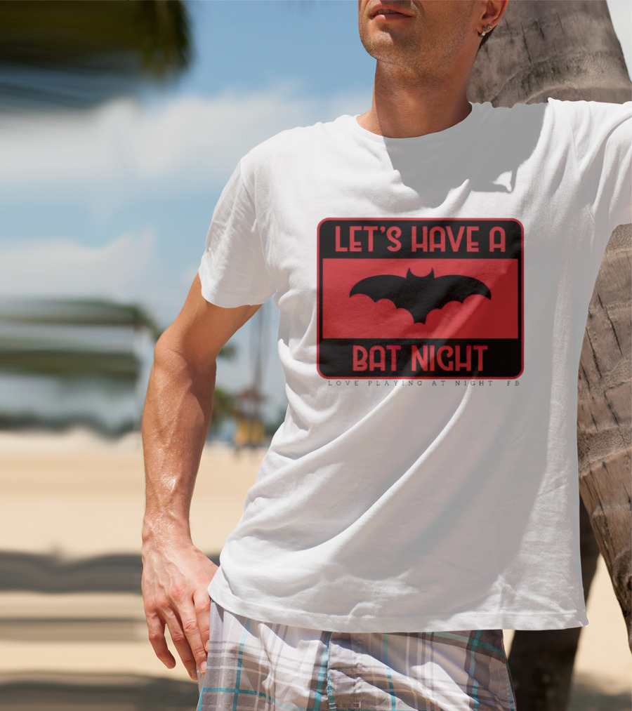 Let’s Have A Bat Night Love Playing At Night T-Shirt