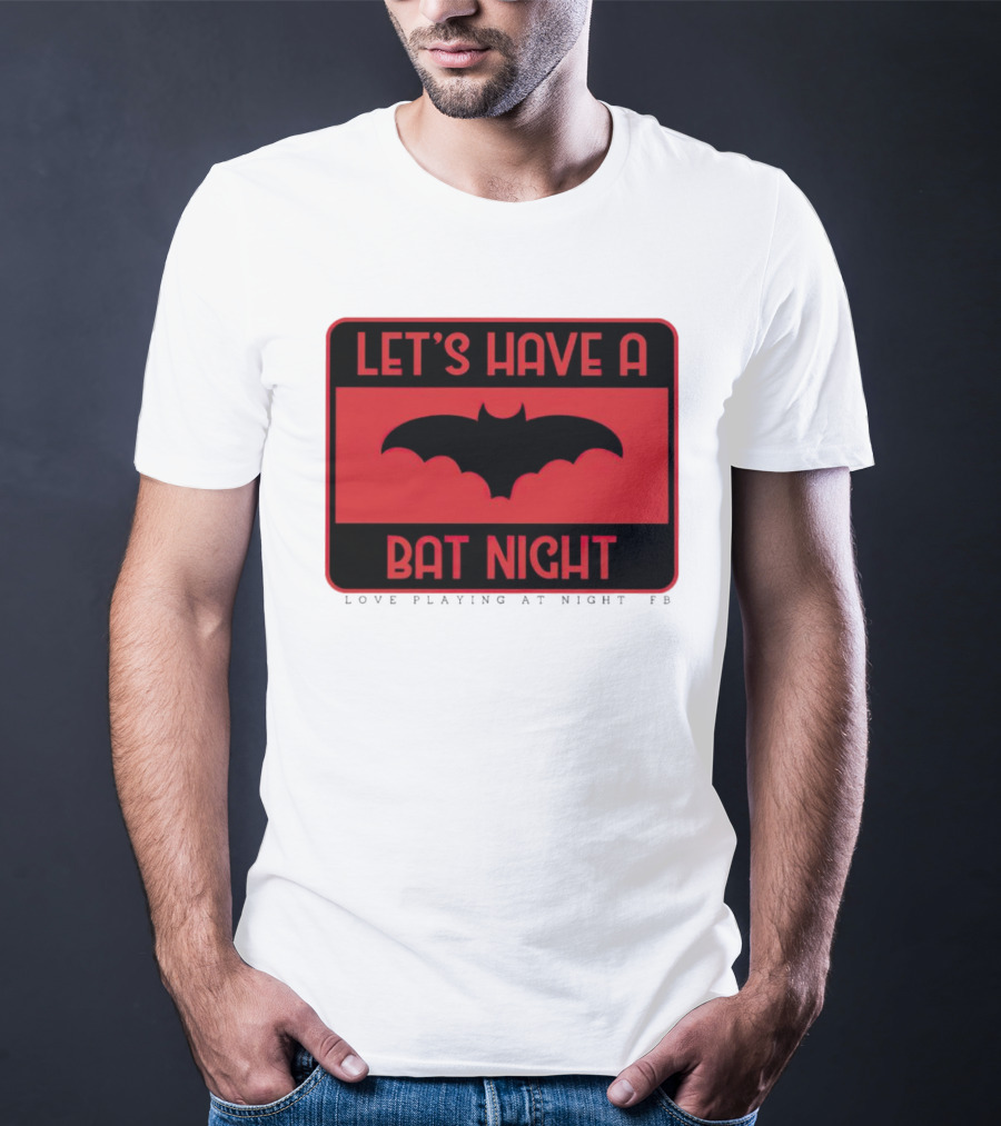 Let’s Have A Bat Night Love Playing At Night T-Shirt