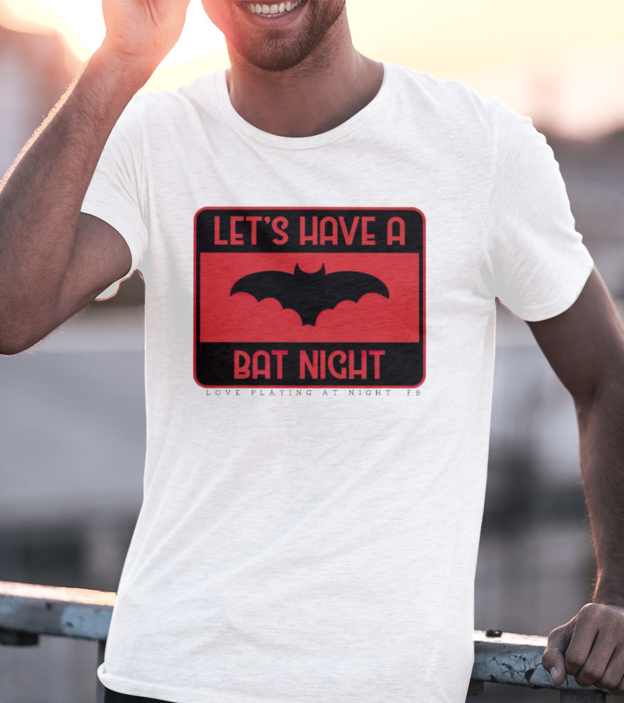 Let’s Have A Bat Night Love Playing At Night T-Shirt