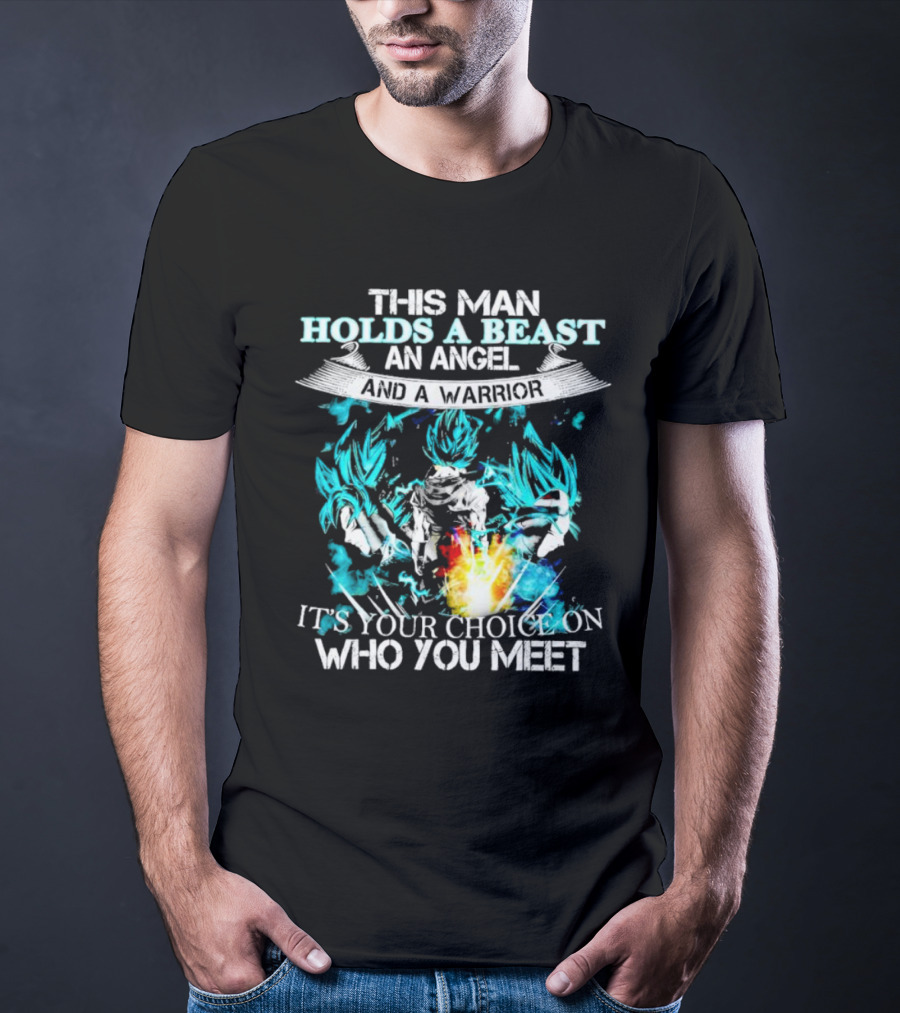 This Man Holds A Beast An Angel And A Warrior It's Your Choice On Who You Meet T-Shirt