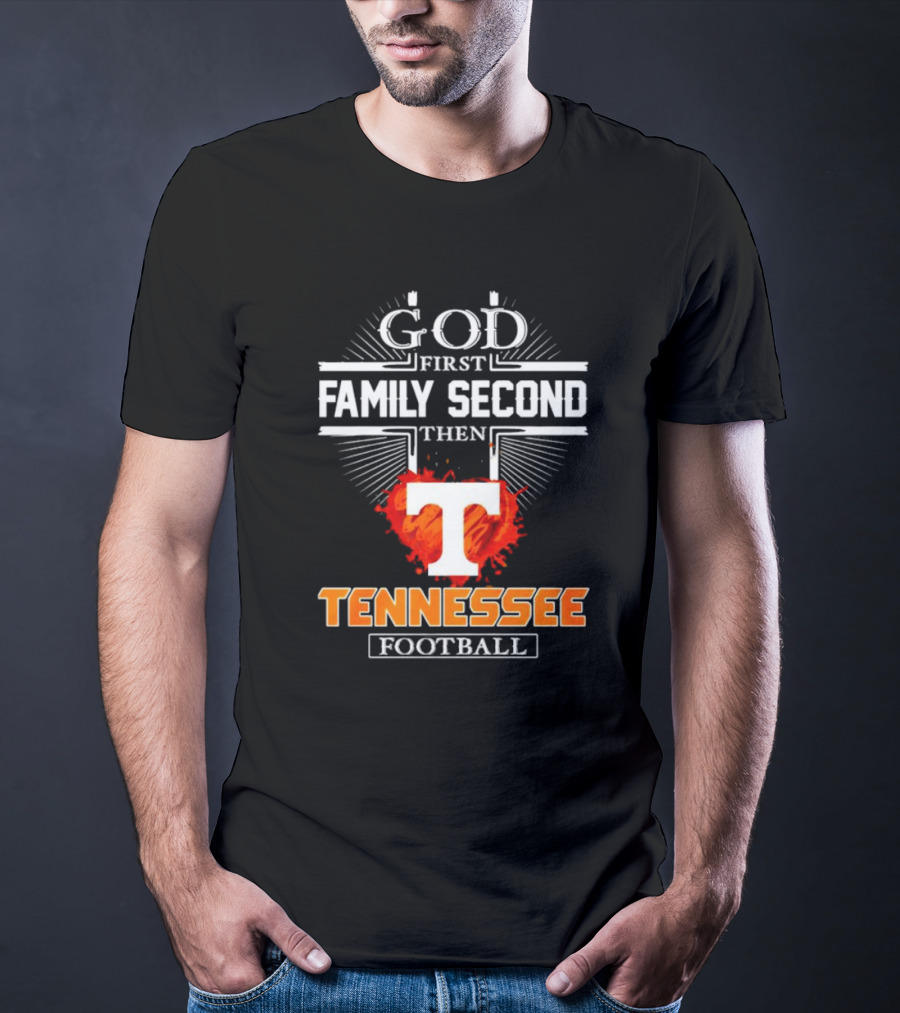 God First Family Second Then Tennessee Football T T-Shirt