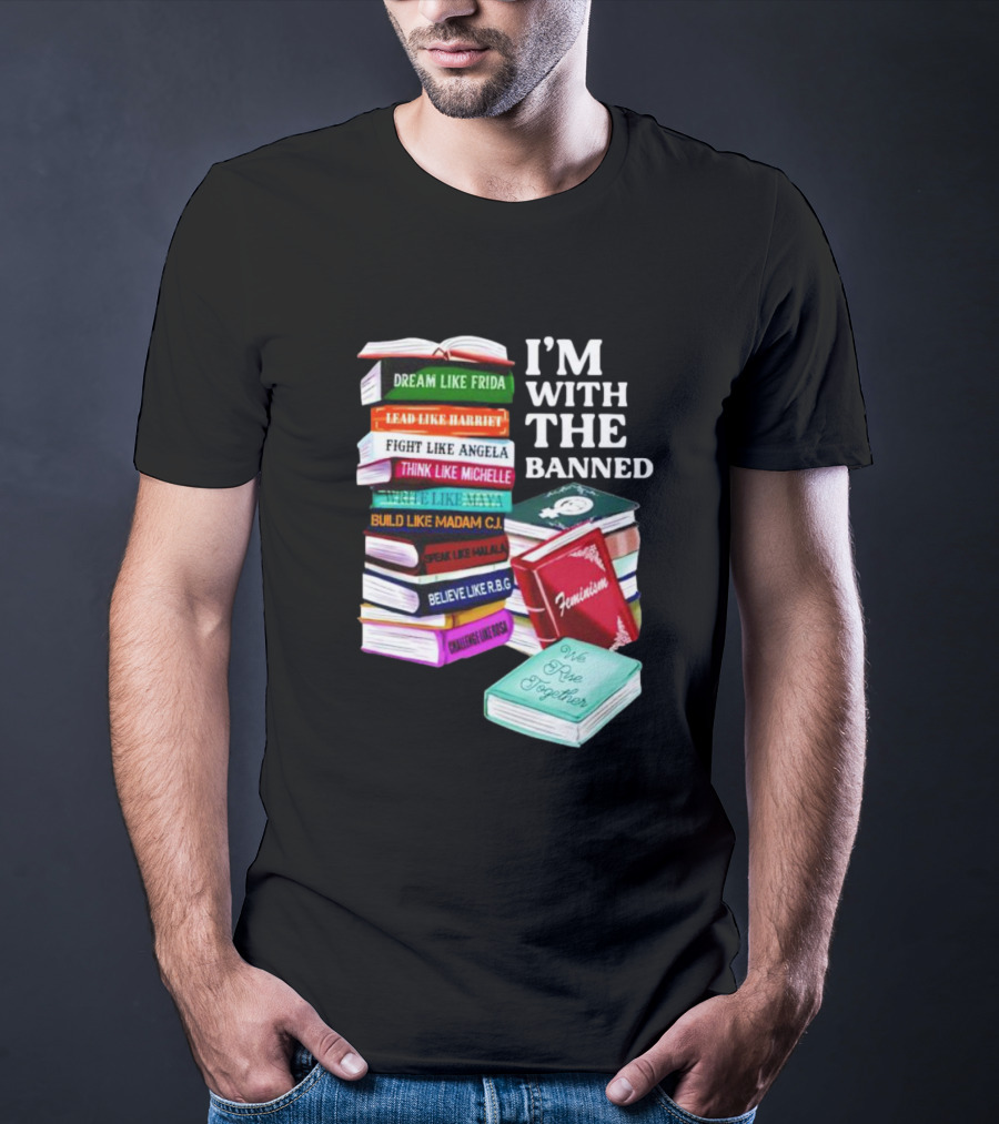 I’m With The Banned Dream Like Frida Lead Like Harriet Fight Like Angela Feminist Books T-Shirt