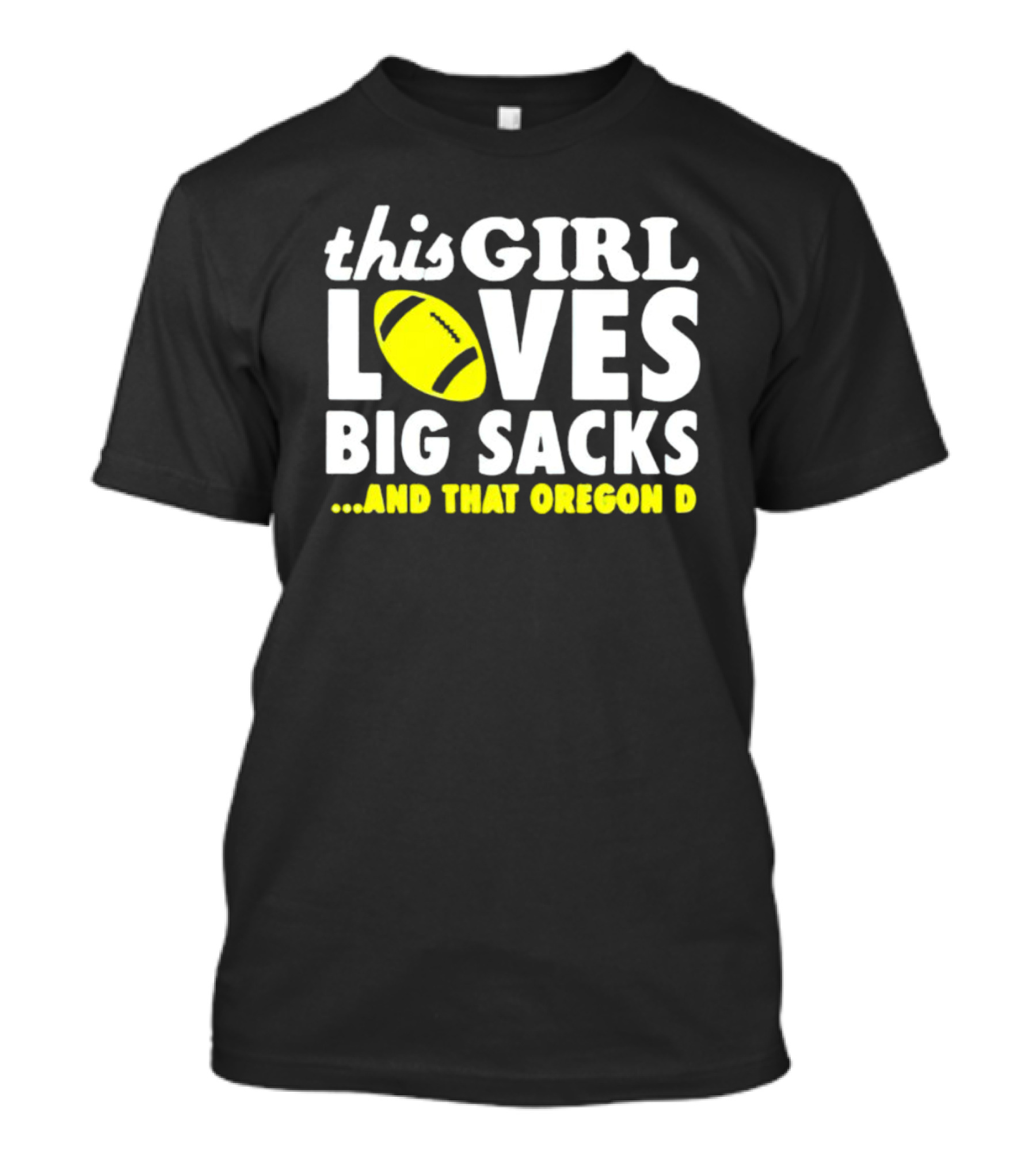 This Girl Loves Big Sacks And That Oregon D T-Shirt