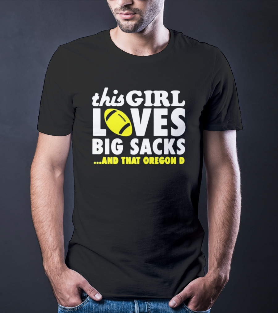 This Girl Loves Big Sacks And That Oregon D T-Shirt