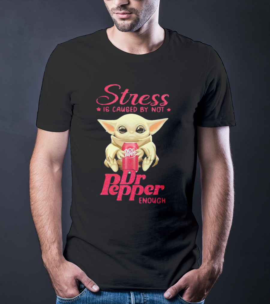 Stress Is Caused By Not Dr Pepper Enough Baby Yoda T-Shirt