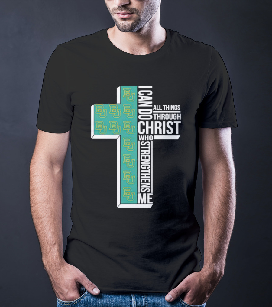 Baylor Bears BU Cross I Can Do All Things Through Christ Who Strengthens Me T-Shirt