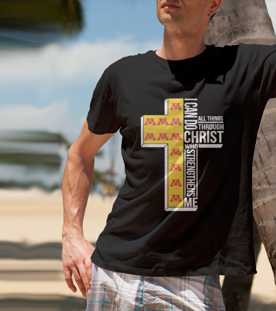Minnesota Golden Gophers Logo Cross I Can Do All Things Through Christ Who Strengthens Me T-Shirt