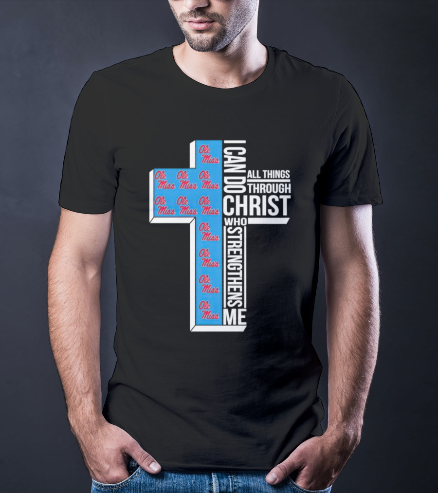 Ole Miss Rebels I Can Do All Things Through Christ Who Strengthens Me Cross T-Shirt