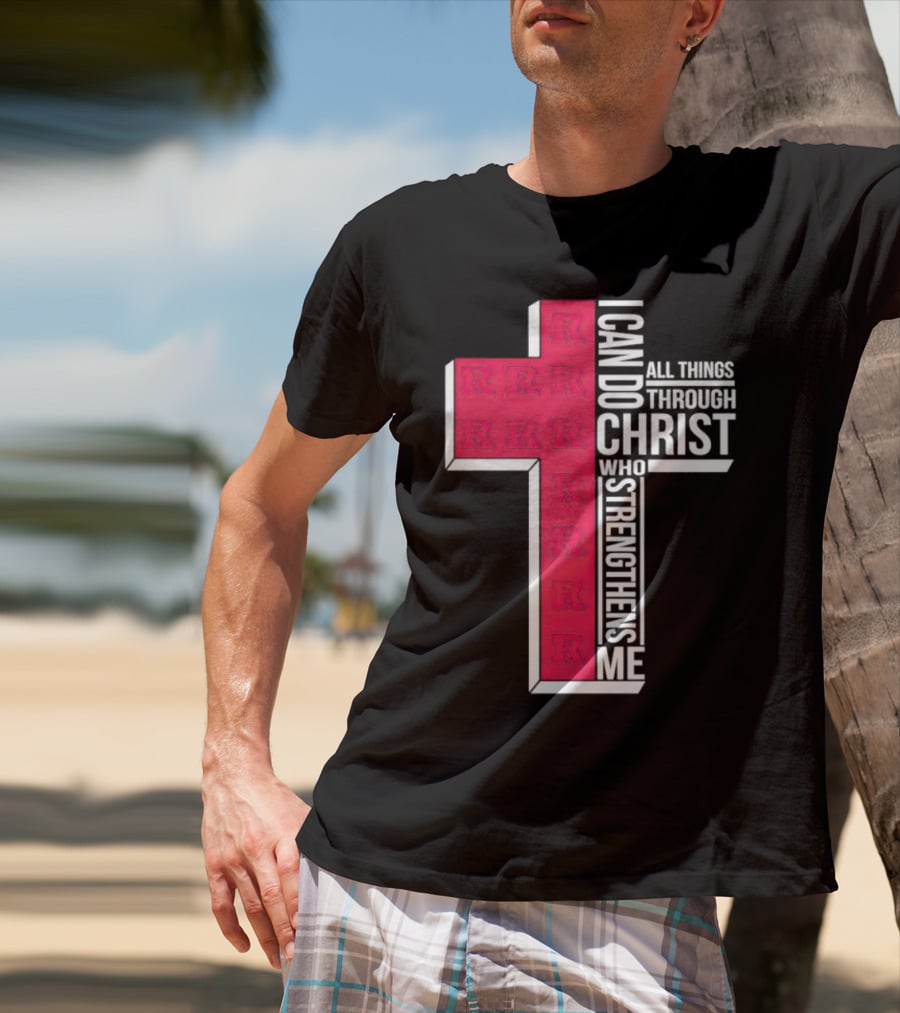 Scarlet Knights R Logo Cross I Can Do All Things Through Christ Who Strengthens Me T-Shirt