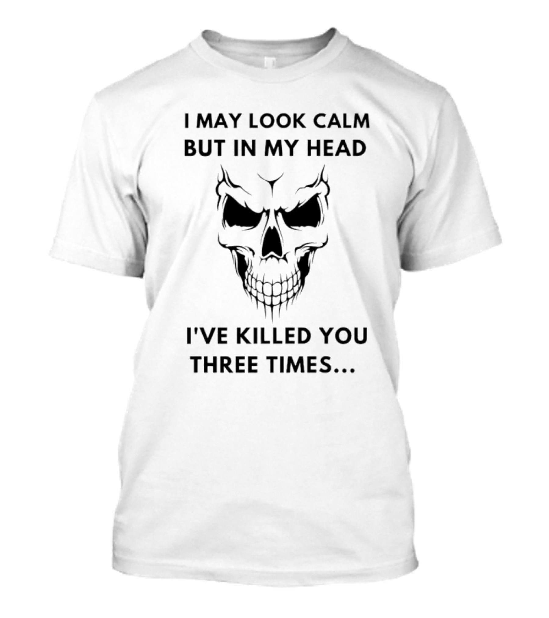 I May Look Calm Skull Three Times In My Head T-Shirt