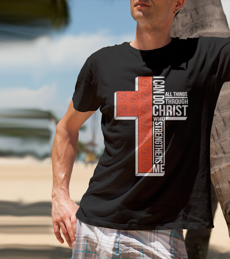 Syracuse Orange Cross S I Can Do All Things Through Christ Who Strengthens Me T-Shirt