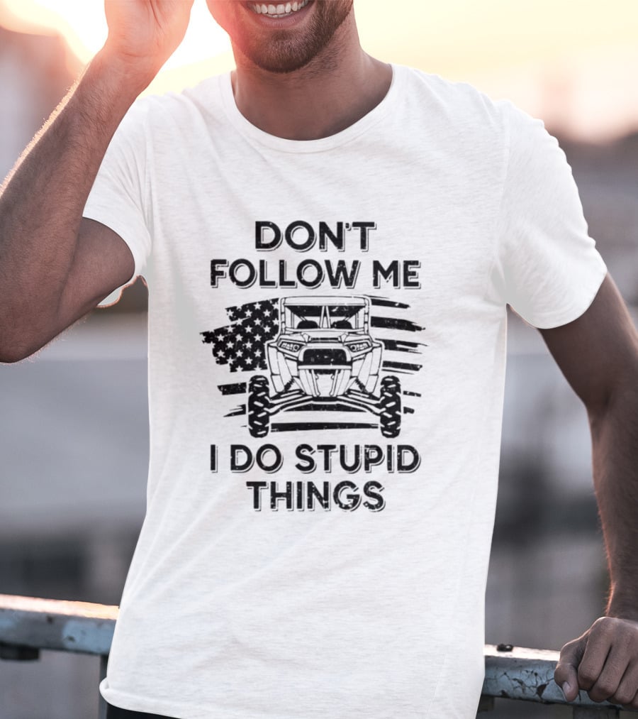 DON'T FOLLOW ME I DO STUPID THINGS UTV American Flag T-Shirt