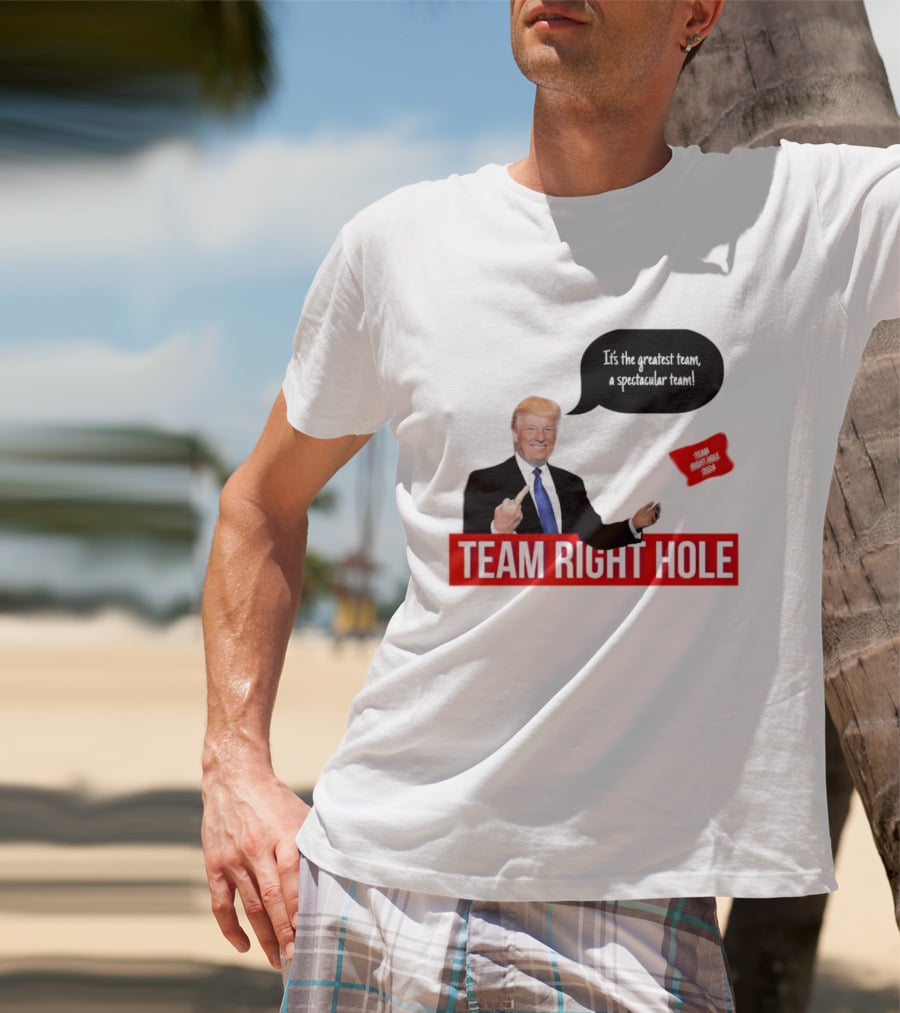 Team Right Hole It's The Greatest Team A Spectacular Team T-Shirt