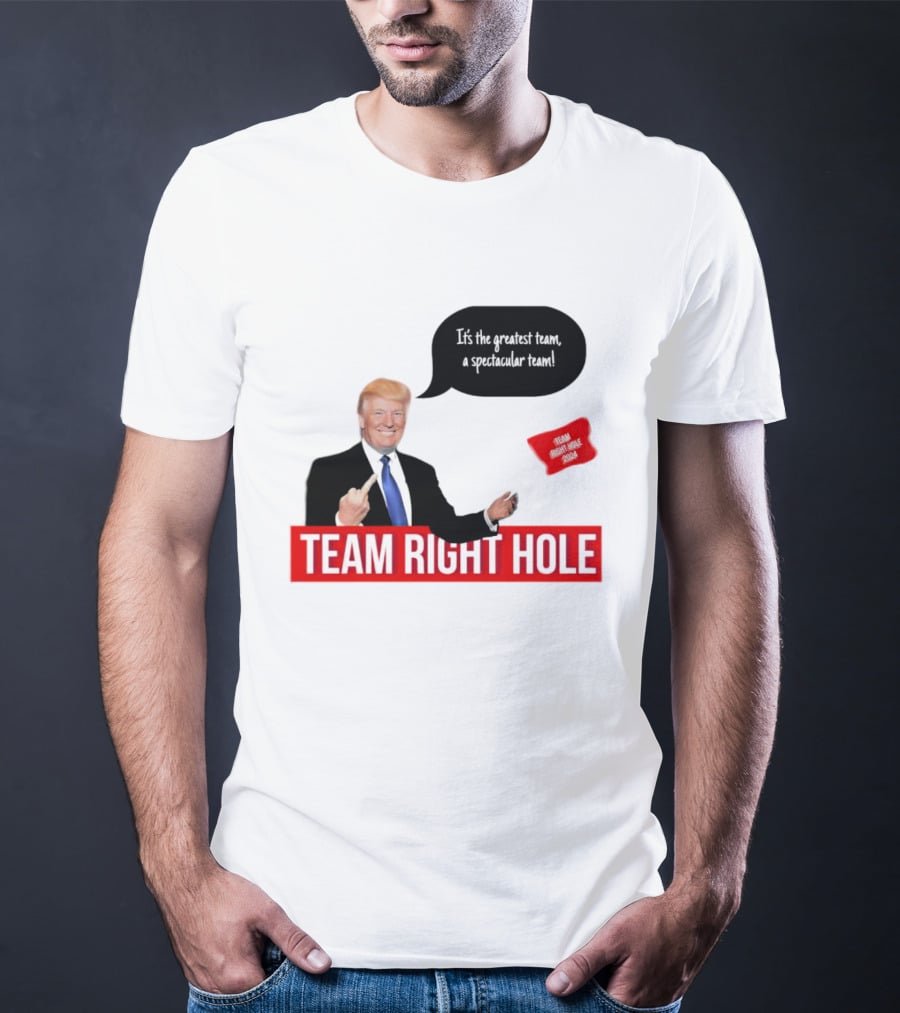 Team Right Hole It's The Greatest Team A Spectacular Team T-Shirt