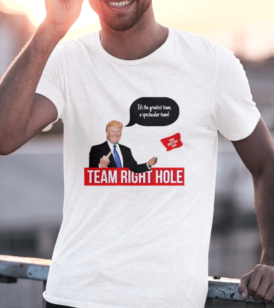 Team Right Hole It's The Greatest Team A Spectacular Team T-Shirt