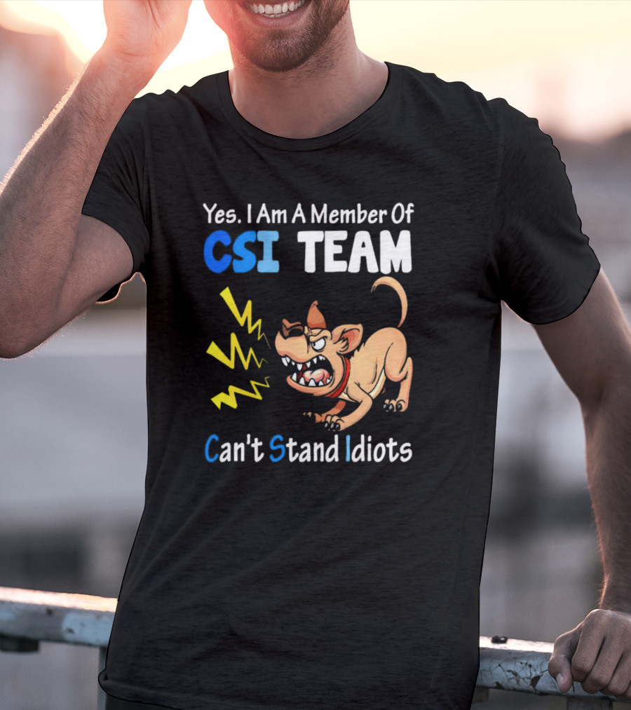 Yes I Am A Member Of CSI Team Can't Stand Idiots Dog T-Shirt