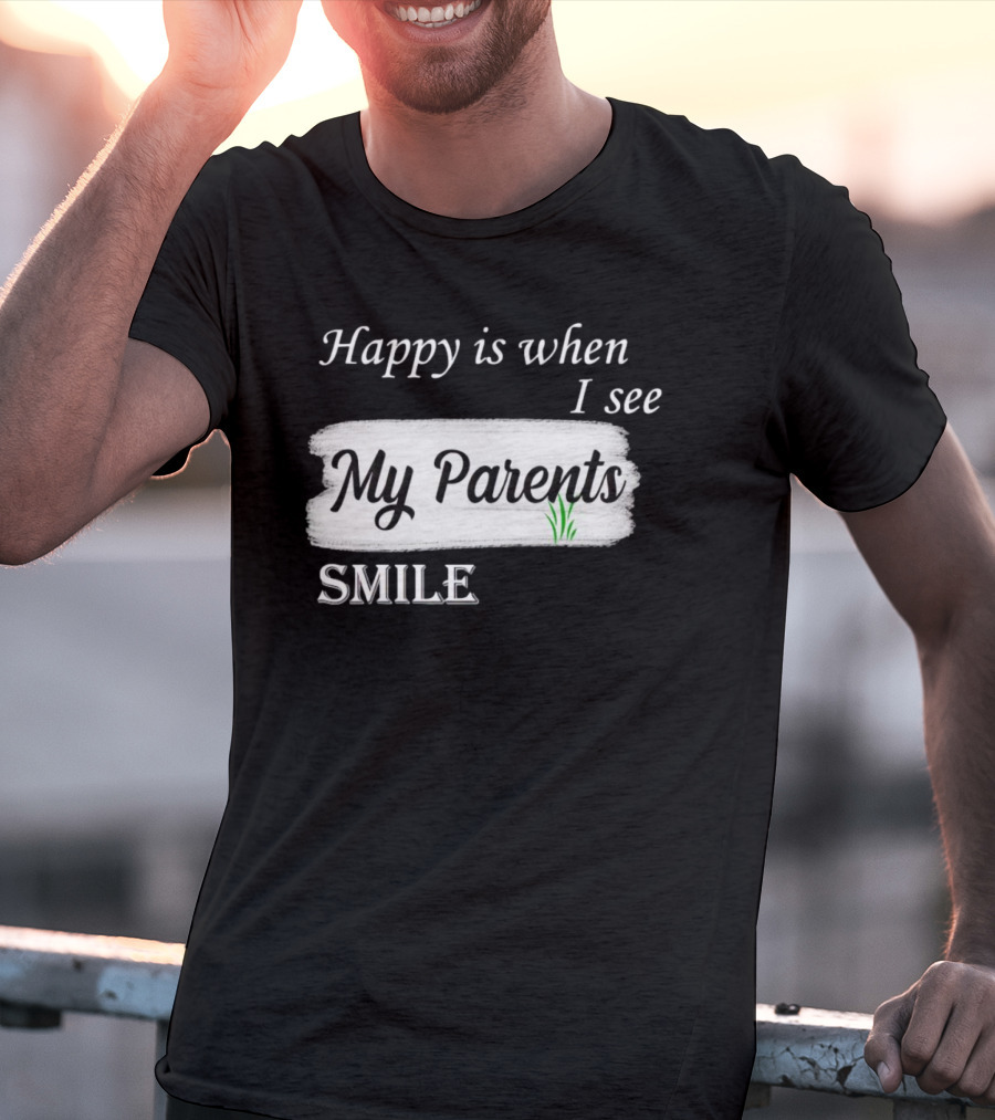 Happy Is When I See My Parents Smile T-Shirt