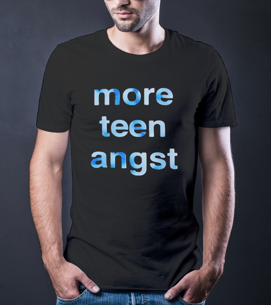 More Teen Angst T-Shirt