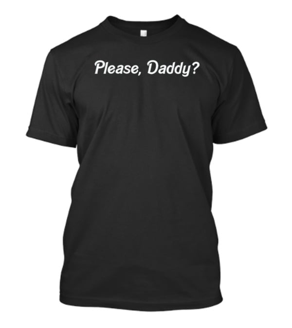 Please, Daddy? T-Shirt