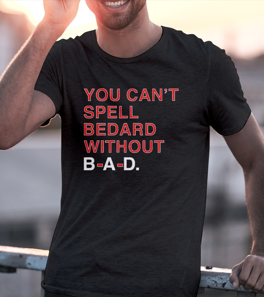 You Can't Spell Bedard Without B-A-D Text In Red And White T-Shirt