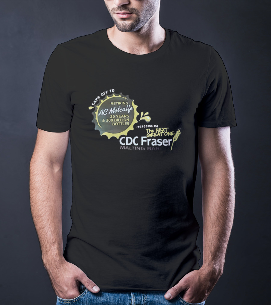 Caps Off To Retiring AC Metcalfe 25 Years 300 Billion Bottles Introducing The Next Great One CDC Fraser Malting Bar T-Shirt