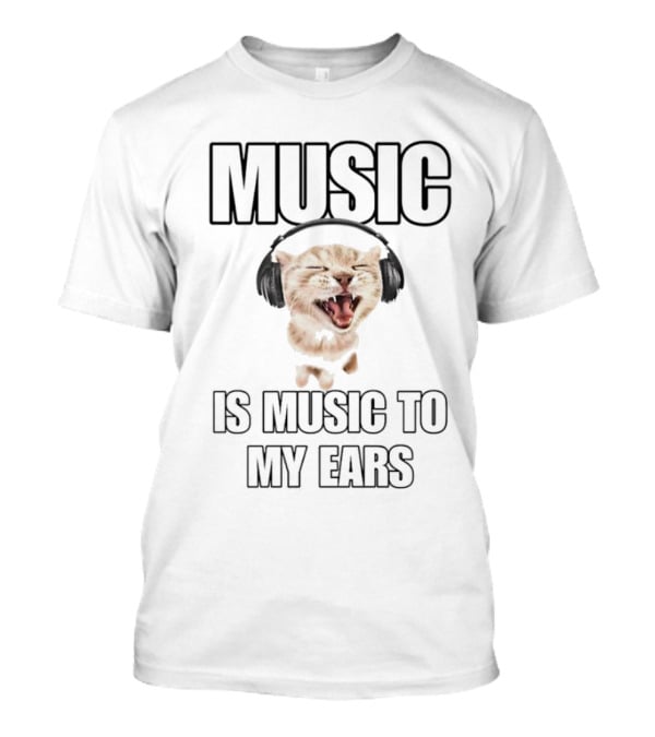 Music Is Music To My Ears Cat Headphones T-Shirt