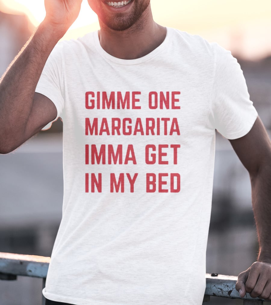Gimme One Margarita Imma Get In My Bed Black T-Shirt