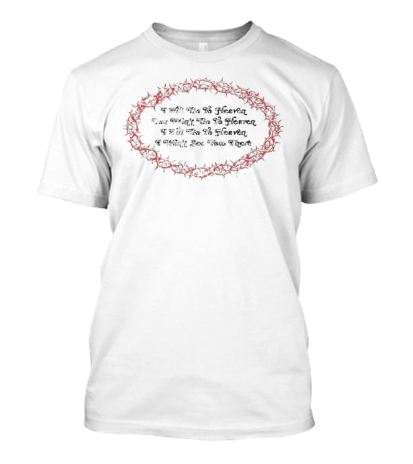 I Will Go To Heaven You Won't See Me There Text Surrounded By Red Thorns T-Shirt