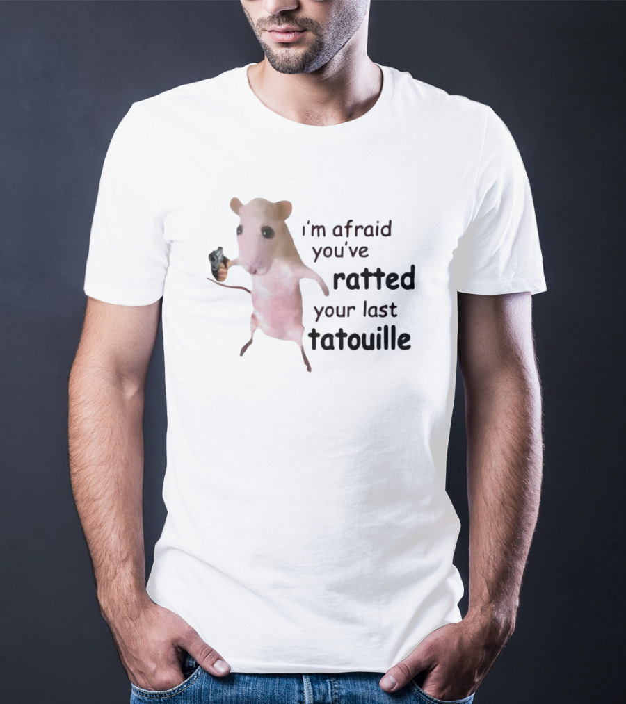 I’m Afraid You’ve Ratted Your Last Tatouille Meme Rat With Gun T-Shirt