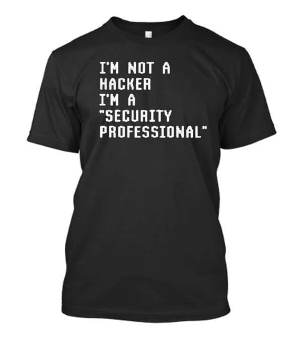 I'm Not A Hacker I'm A Security Professional T-Shirt