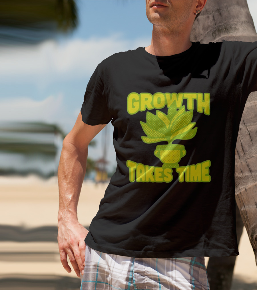Growth Takes Time Plant Pot T-Shirt